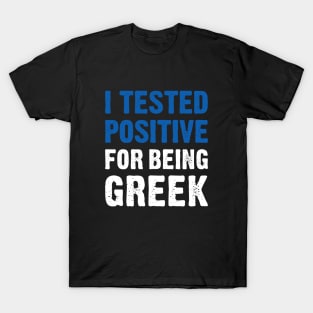 I Tested Positive For Being Greek T-Shirt